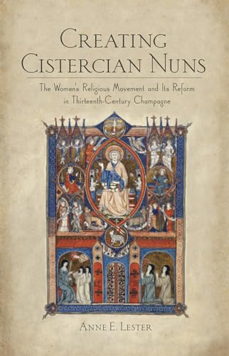 Imagen de archivo de Creating Cistercian Nuns The Women's Religious Movement and Its Reform in Thirteenth-Century Champagne a la venta por Michener & Rutledge Booksellers, Inc.