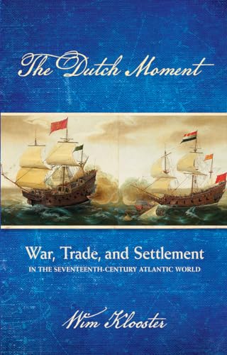 Stock image for The Dutch Moment: War, Trade, and Settlement in the Seventeenth-Century Atlantic World for sale by SecondSale