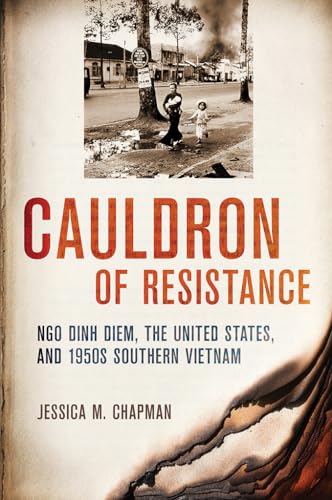 Stock image for Cauldron of Resistance: Ngo Dinh Diem, the United States, and 1950s Southern Vietnam (The United States in the World) for sale by Midtown Scholar Bookstore