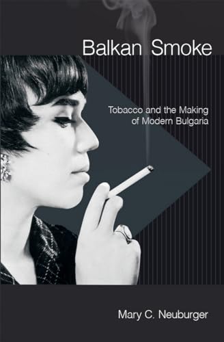 Stock image for Balkan Smoke: Tobacco and the Making of Modern Bulgaria for sale by HPB-Emerald