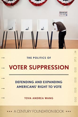 9780801450853: The Politics of Voter Suppression: Defending and Expanding Americans' Right to Vote (A Century Foundation Book)