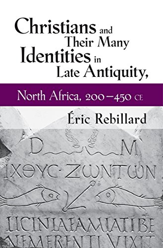 Stock image for Christians and Their Many Identities in Late Antiquity, North Africa, 200-450 CE for sale by Michener & Rutledge Booksellers, Inc.