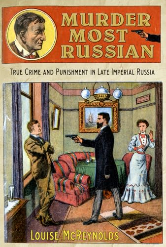 Beispielbild fr Murder Most Russian: True Crime and Punishment in Late Imperial Russia zum Verkauf von BooksRun