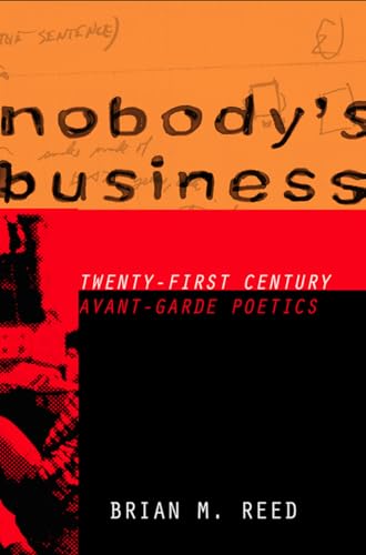 NOBODY'S BUSINESS: TWENTY-FIRST CENTURY AVENT-GARDE POETICS.