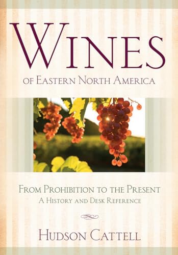 Beispielbild fr Wines of Eastern North America : From Prohibition to the Present--A History and Desk Reference zum Verkauf von Better World Books