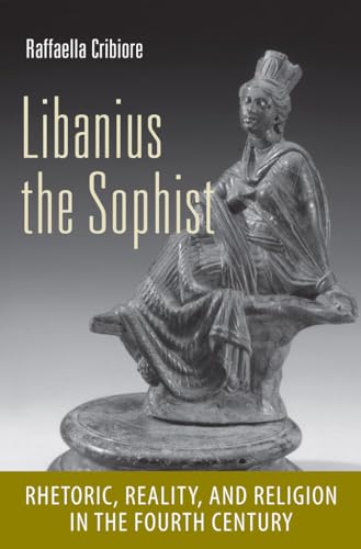 9780801452079: Libanius the Sophist: Rhetoric, Reality, and Religion in the Fourth Century: 63 (Cornell Studies in Classical Philology)