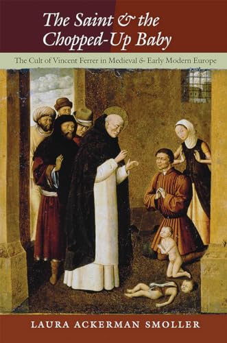 9780801452178: The Saint and the Chopped-Up Baby: The Cult of Vincent Ferrer in Medieval and Early Modern Europe