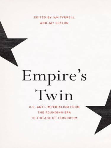 Imagen de archivo de Empire's Twin: U.S. Anti-imperialism from the Founding Era to the Age of Terrorism (The United States in the World) a la venta por Midtown Scholar Bookstore