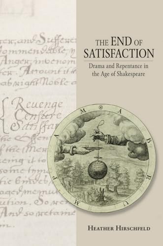 Stock image for The End of Satisfaction Drama and Repentance in the Age of Shakespeare for sale by Willis Monie-Books, ABAA