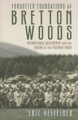 Beispielbild fr Forgotten Foundations of Bretton Woods : International Development and the Making of the Postwar Order zum Verkauf von Better World Books