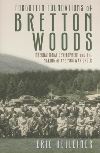 

Forgotten Foundations of Bretton Woods: International Development and the Making of the Postwar Order