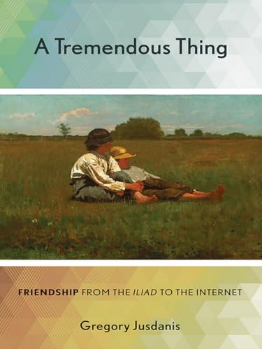 Imagen de archivo de A Tremendous Thing : Friendship from the Iliad to the Internet a la venta por Better World Books: West