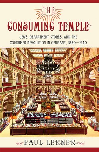 Stock image for The Consuming Temple: Jews, Department Stores, and the Consumer Revolution in Germany, 1880"1940 for sale by HPB-Red