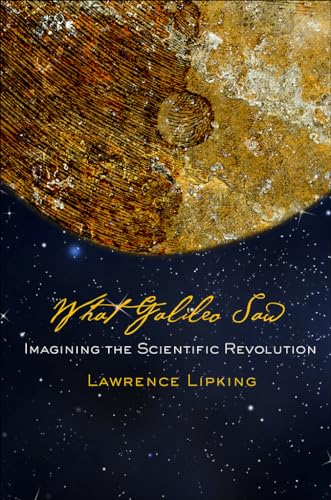 Beispielbild fr What Galileo Saw : Imagining the Scientific Revolution zum Verkauf von Better World Books