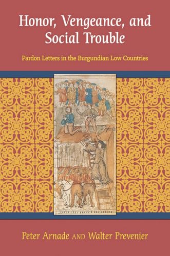 Beispielbild fr Honor, Vengeance, and Social Trouble: Pardon Letters in the Burgundian Low Countries zum Verkauf von Books From California
