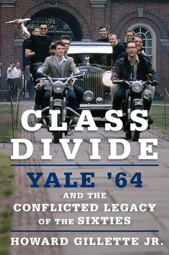 Stock image for Class Divide: Yale '64 and the Conflicted Legacy of the Sixties for sale by Wonder Book