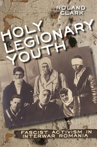 9780801453687: Holy Legionary Youth: Fascist Activism in Interwar Romania