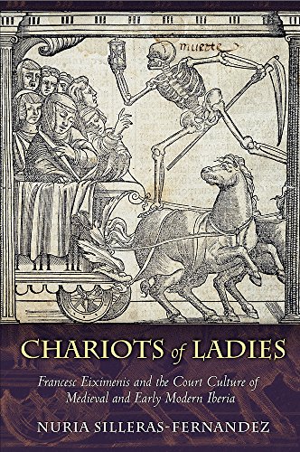 Imagen de archivo de Chariots of Ladies: Francesc Eiximenis and the Court Culture of Medieval and Early Modern Iberia a la venta por Dunaway Books