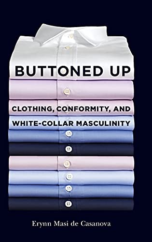 Beispielbild fr Buttoned Up: Clothing, Conformity, and White-Collar Masculinity zum Verkauf von Lucky's Textbooks