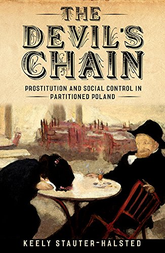 Stock image for The Devil's Chain: Prostitution and Social Control in Partitioned Poland for sale by Midtown Scholar Bookstore