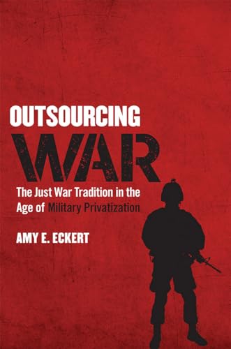 Stock image for Outsourcing War: The Just War Tradition in the Age of Military Privatization for sale by HPB-Ruby