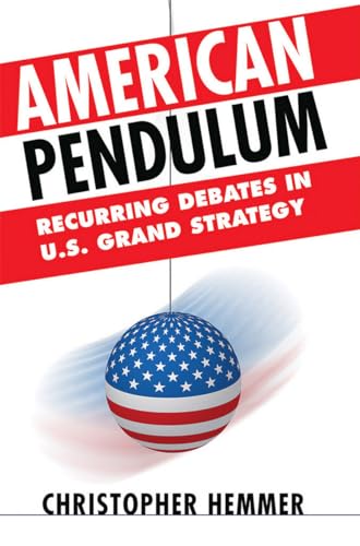 American Pendulum: Recurring Debates in U. S. Grand Strategy