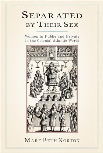 Imagen de archivo de Separated by Their Sex Women in Public and Private in the Colonial Atlantic World a la venta por PBShop.store US