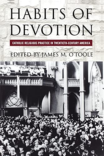 Stock image for Habits of Devotion : Catholic Religious Practice in Twentieth-Century America for sale by Better World Books