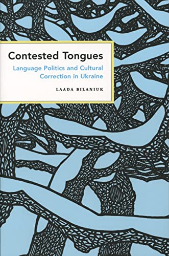 9780801472794: Contested Tongues: Language Politics and Cultural Correction in Ukraine (Culture and Society After Socialism)