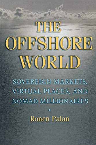 The Offshore World: Sovereign Markets, Virtual Places, and Nomad Millionaires (9780801472954) by Palan, Ronen