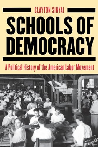 Beispielbild fr Schools of Democracy: A Political History of the American Labor Movement zum Verkauf von BooksRun