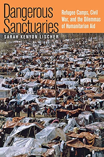 9780801473418: Dangerous Sanctuaries: Refigee Camps, Civil War, and the Dilemmas of Humanitarian Aid: Refugee Camps, Civil War, and the Dilemmas of Humanitarian Aid (Cornell Studies in Security Affairs)