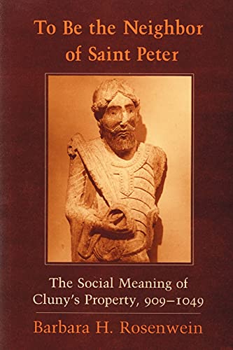 9780801473456: To Be the Neighbor of Saint Peter: The Social Meaning of Cluny's Property, 909-1049
