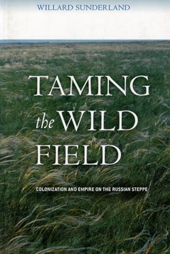 9780801473470: Taming the Wild Field: Colonization and Empire on the Russian Steppe