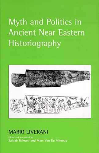 Beispielbild fr Myth and Politics in Ancient Near Eastern Historiography zum Verkauf von Powell's Bookstores Chicago, ABAA