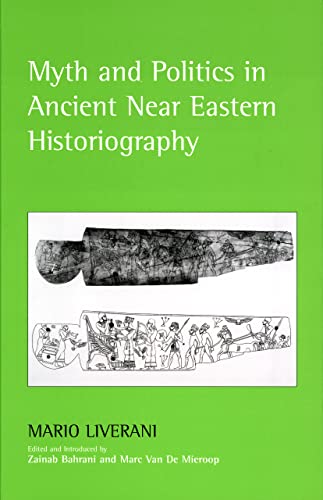 Imagen de archivo de Myth and Politics in Ancient Near Eastern Historiography a la venta por Powell's Bookstores Chicago, ABAA