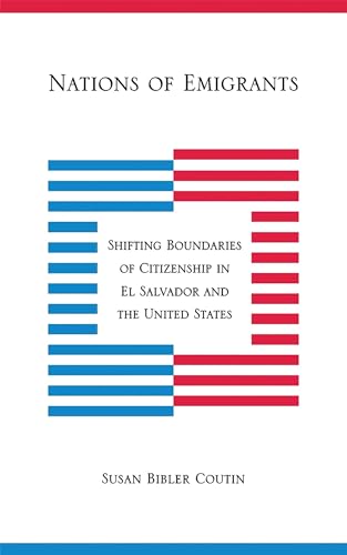 Nations of Emigrants: Shifting Boundaries of Citizenship in El Salvador and the United States