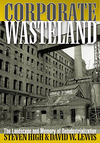 9780801474019: Corporate Wasteland: The Landscape and Memory of Deindustrialization