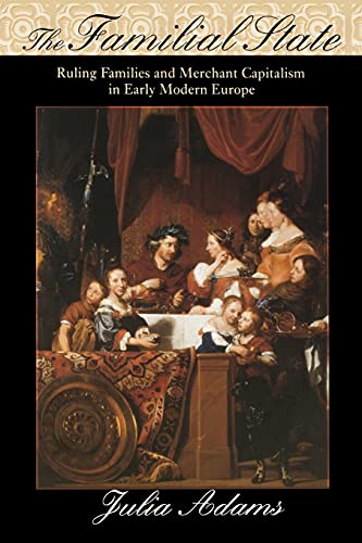 9780801474040: The Familial State: Ruling Families and Merchant Capitalism in Early Modern Europe (The Wilder House Series in Politics, History and Culture)