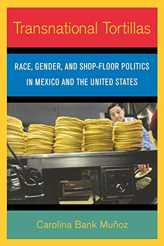 9780801474224: Transnational Tortillas: Race, Gender, and Shop-Floor Politics in Mexico and the United States