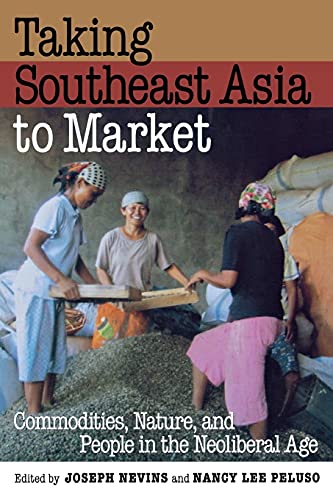 Imagen de archivo de Taking Southeast Asia to Market : Commodities, Nature, and People in the Neoliberal Age a la venta por Better World Books