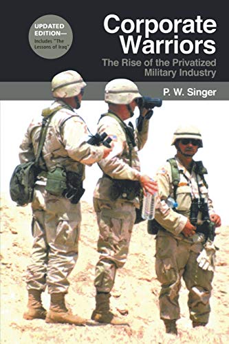 Imagen de archivo de Corporate Warriors: The Rise of the Privatized Military Industry a la venta por BookHolders