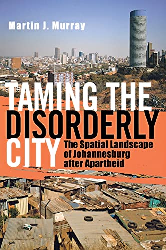 9780801474378: Taming the Disorderly City: The Spatial Landscape of Johannesburg After Apartheid