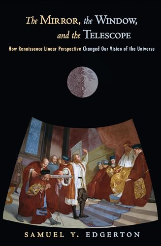 9780801474804: The Mirror, the Window, and the Telescope: How Renaissance Linear Perspective Changed Our Vision of the Universe