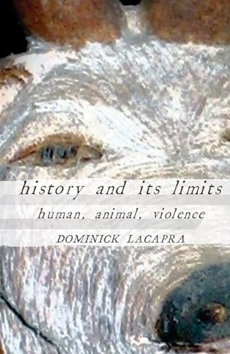 Imagen de archivo de History and Its Limits: Human, Animal, Violence a la venta por Wonder Book