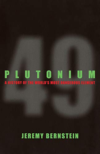 Plutonium: A History of the World's Most Dangerous Element (9780801475177) by Bernstein, Jeremy