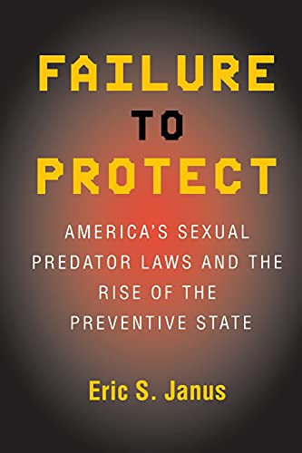 Beispielbild fr Failure to Protect : America's Sexual Predator Laws and the Rise of the Preventive State zum Verkauf von Better World Books
