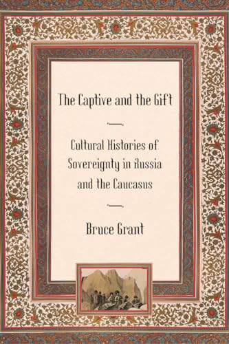 9780801475412: The Captive and the Gift: Cultural Histories of Sovereignty in Russia and the Caucasus