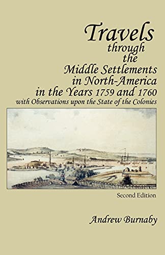 Imagen de archivo de Travels through the Middle Settlements in North-America in the Years 1759 and 1760: With Observations upon the State of the Colonies a la venta por Lakeside Books