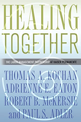 Stock image for Healing Together: The Labor-Management Partnership at Kaiser Permanente (The Culture and Politics of Health Care Work) for sale by Wonder Book